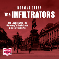 Norman Ohler - The Infiltrators: The Lovers Who Led Germany's Resistance Against the Nazis artwork