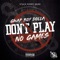 Play No Games - Gwap Boy Dolla lyrics