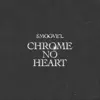 Chrome No Heart - Single album lyrics, reviews, download