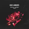 Go Away (Remix) - Single album lyrics, reviews, download
