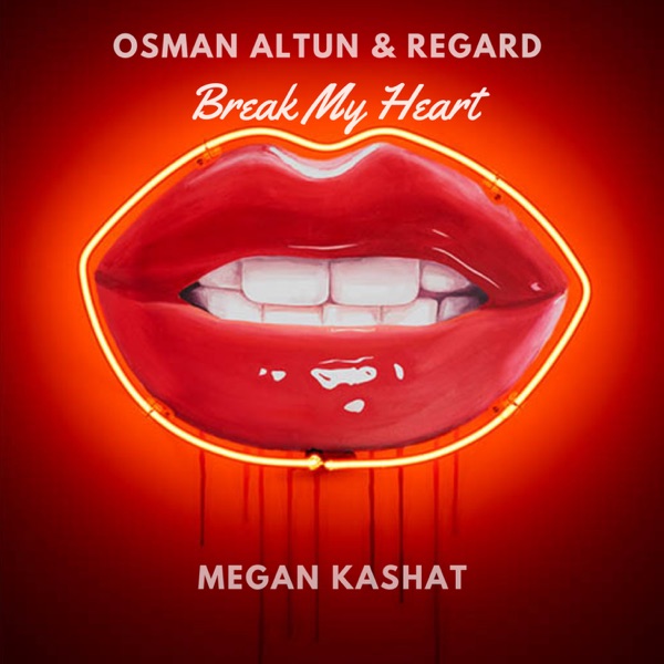 Break My Heart - Single - Osman Altun, Regard & Megan Kashat