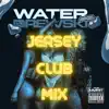 Water (Jersey Club Mix) - Single album lyrics, reviews, download
