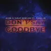 Stream & download Don't Say Goodbye (feat. Tove Lo) - Single