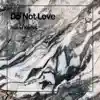 Do Not Love - Single album lyrics, reviews, download