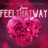 Feel That Way - Single album lyrics, reviews, download