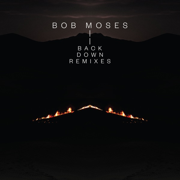 Back Down (Remixes) - Single - Bob Moses