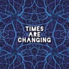 Times Are Changing - Single