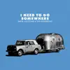 I Need to Go Somewhere - Single album lyrics, reviews, download