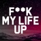 Fuck My Life Up artwork