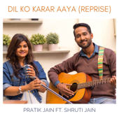 Dil Ko Karar Aaya (feat. Shruti Jain) [Reprise] - Pratik Jain