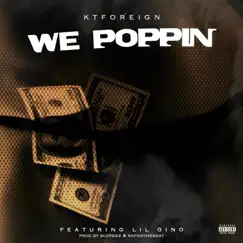 We Poppin (feat. Lil Gino) - Single by Kt Foreign album reviews, ratings, credits