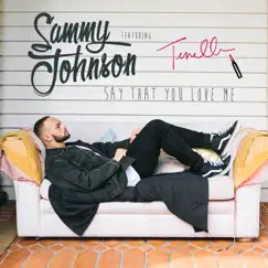 Say That You Love Me - Single by Sammy Johnson & Tenelle album reviews, ratings, credits