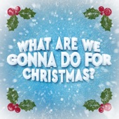 What Are We Gonna Do for Christmas artwork