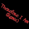 Therefore I Am (remix) - Single