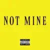 Stream & download Not Mine (feat. Price) - Single