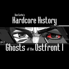 Episode 27 - Ghosts of the Ostfront I (feat. Dan Carlin) by Dan Carlin's Hardcore History album reviews, ratings, credits