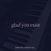 Glad You Exist artwork