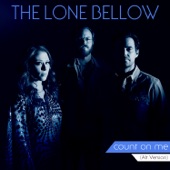 The Lone Bellow - Count On Me (Alt. Version)