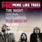 The Night - More Like Trees lyrics