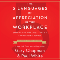 Gary Chapman & Paul White - The 5 Languages of Appreciation in the Workplace: Empowering Organizations by Encouraging People artwork