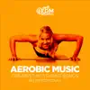 Aerobic Music Greatest Hits Dance Songs: 60 Minutes Mixed for Fitness & Workout 150 bpm/32 Count album lyrics, reviews, download