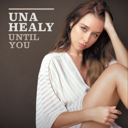 Una Healy - Until You