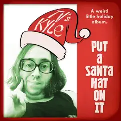 Put a Santa Hat on It by TV's Kyle album reviews, ratings, credits