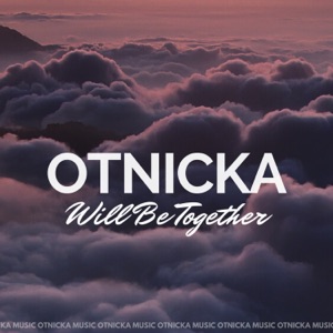 Otnicka Will Be Together