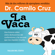 Dr. Camilo Cruz - La Vaca