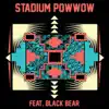 Stadium Pow Wow (feat. Black Bear) - Single album lyrics, reviews, download