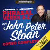 Corso d'Inglese - Livello Upper intermediate: Phrasal verbs A-Z con John Peter Sloan - John Peter Sloan, Daniela Di Muro & Robert Dennis