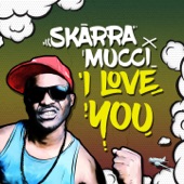 Skarra Mucci - I Love You