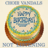 Choir Vandals - Not Listening