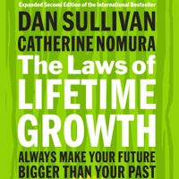 Dan Sullivan & Catherine Nomura - The Laws of Lifetime Growth: Always Make Your Future Bigger Than Your Past artwork