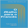 O Atalho para o Francês: Fale Francês Rápido! [The Shortcut to French: Speak French Quickly!] (Unabridged) - Irineu De Oliveira Jnr