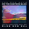 The Sun Sets on the Eastern Bloc - Single album lyrics, reviews, download