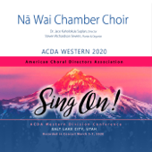 ACDA Western Conference 2020 Na Wai Chamber Choir (Live) - Na Wai Chamber Choir, Dr. Jace Kaholokula Saplan & Steven Richardson Severin
