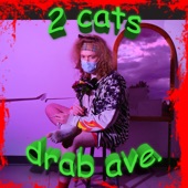 2 Cats by drab ave.