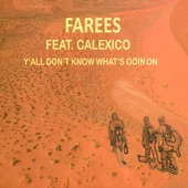 Farees - Y'all Don't Know What's Goin On (feat. Calexico)