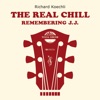 The Real Chill (Remembering J.J.)
