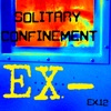 Solitary Confinement Ex-12