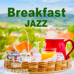 Breakfast Jazz ~Relaxing Cafe Music~ by Cafe Music BGM Channel album reviews, ratings, credits