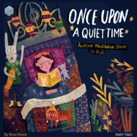 Rose Rowe - Once upon a Quiet Time: Bedtime Meditations for Kids - Stories to Help Kids Being Mindful of Their Breath and Body and Go to Sleep Feeling Calm and Grateful: 10 Minute Tales Series, Book 2 (Unabridged) artwork