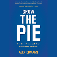 Alex Edmans - Grow the Pie: How Great Companies Deliver Both Purpose and Profit artwork