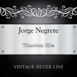 Titanium Hits - Jorge Negrete