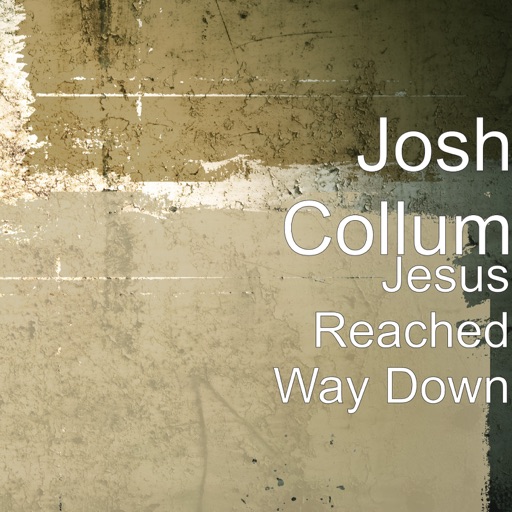 Art for Jesus Reached Way Down by Josh Collum