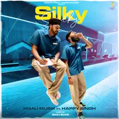 Silky Silky (feat. Happy Singh) - Single by Manj Musik album reviews, ratings, credits