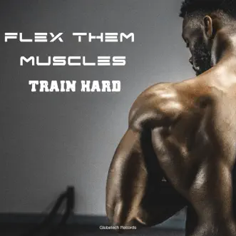 Flex Them Muscles Train Hard by Various Artists album reviews, ratings, credits