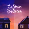 The Space Between - Single album lyrics, reviews, download