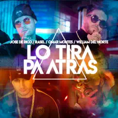 Lo Tira Pa Atrás (feat. William Del Norte) - Single by Jose De Rico, Rasel & Omar Montes album reviews, ratings, credits